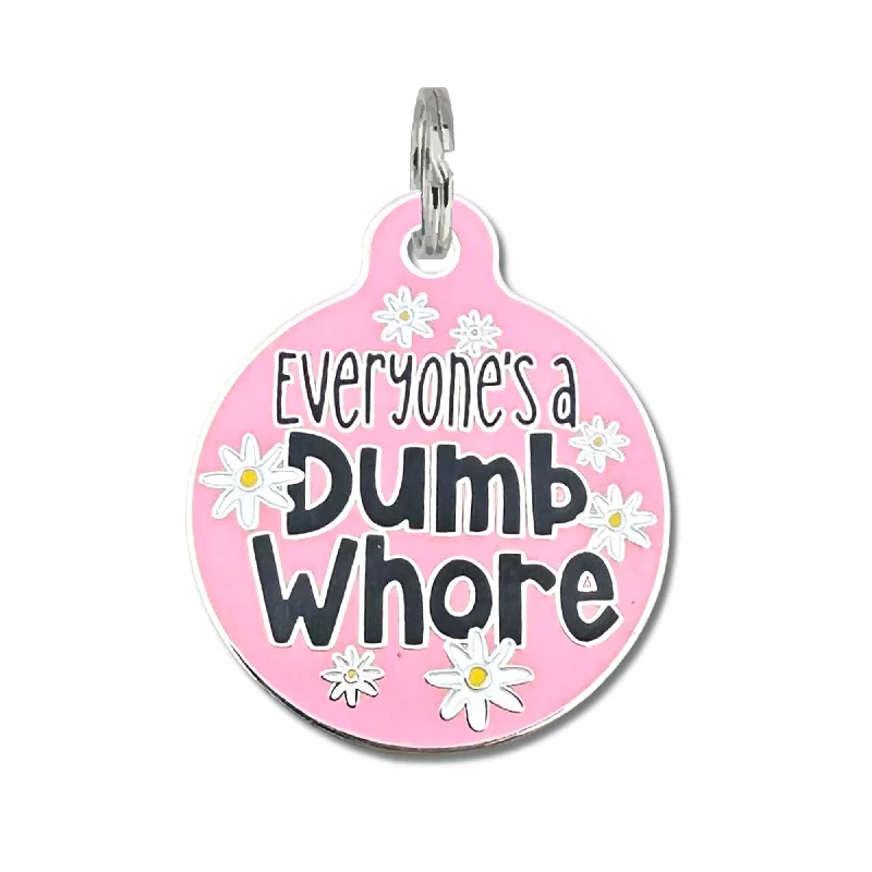 Everyone's a Dumb Whore - Dog Collar Charm or Pet ID Tag